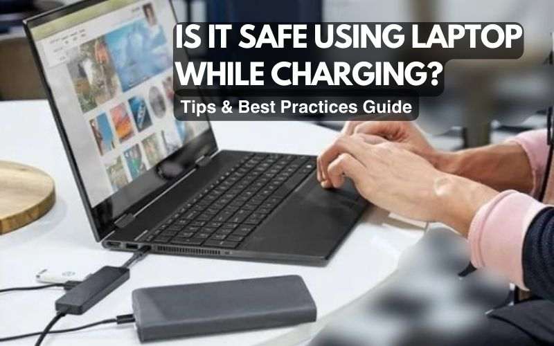 Is It Safe Using Laptop While Charging