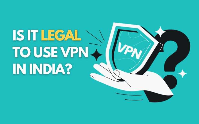 Is It Legal to Use VPN in India