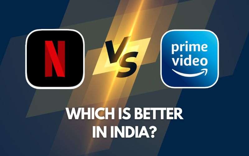 Netflix or Amazon Prime Which is Better in India