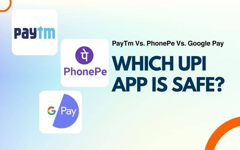 which upi app is safe - PayTm vs PhonePe Vs Google Pay