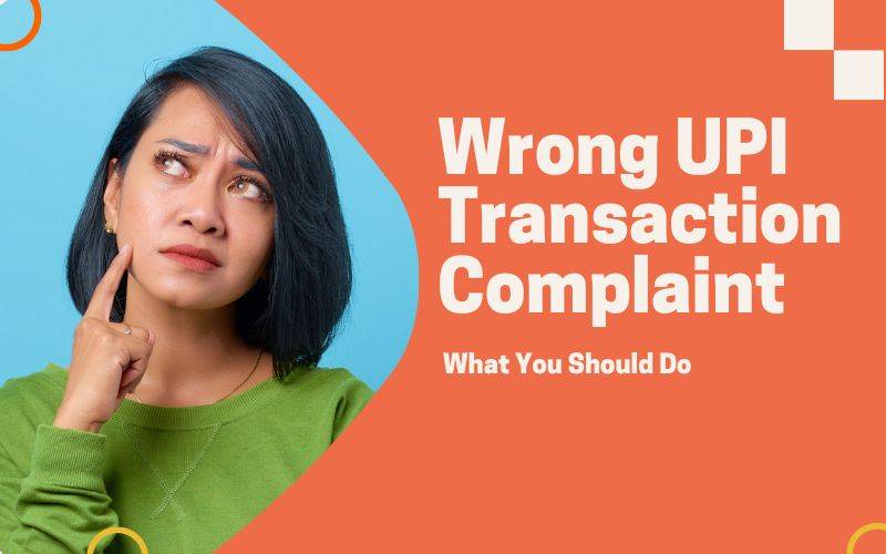 wrong upi transaction complaint